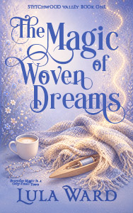 The Magic of Woven Dreams, book 1 in the Stitchwood Valley series